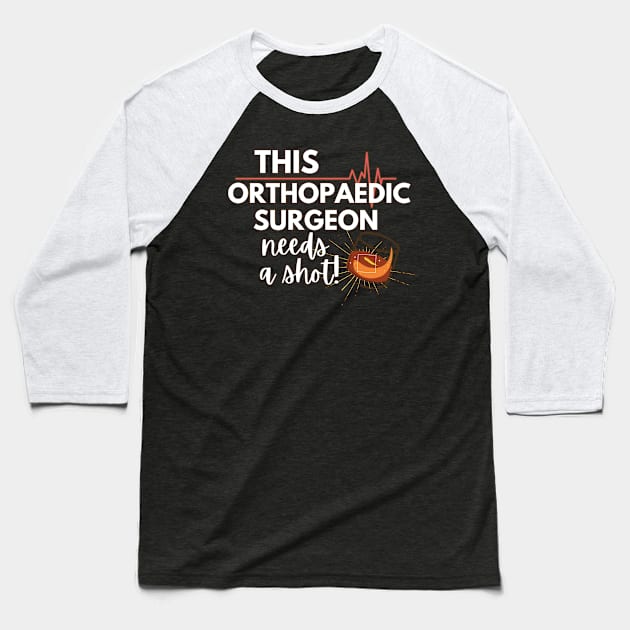 Funny Orthopaedic Surgeon Doctor Gift Idea- This Orthopedic Doctor needs a shot Baseball T-Shirt by Eva Wolf